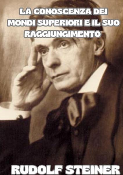 La conoscenza dei mondi superiori e il suo raggiungimento - Rudolf Steiner - copertina