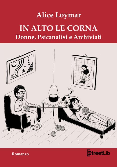 In alto le corna. Donne, psicanalisi e archiviati - Alice Loymar - copertina