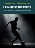 È una questione di testa. 10 storie per creare una mentalità vincente nel calcio