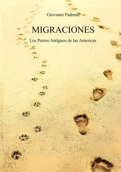 Migraciones. Los perros antiguos de las Americas - Giovanni Padrone - copertina