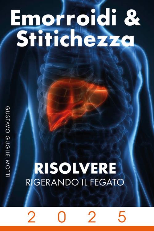 Emorroidi e stitichezza. Risolvere rigenerando il fegato - Gustavo Guglielmotti - ebook