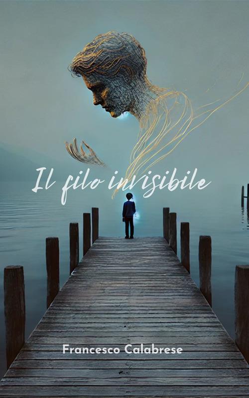 Il filo invisibile - Francesco Calabrese - ebook