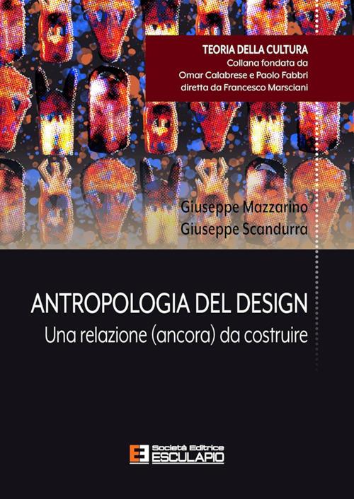 Antropologia del design. Una relazione (ancora) da costruire - Giuseppe Mazzarino,Giuseppe Scandurra - ebook