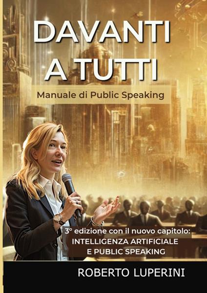 Davanti a tutti. Manuale di public speaking. Ediz. ampliata - Roberto Luperini - copertina