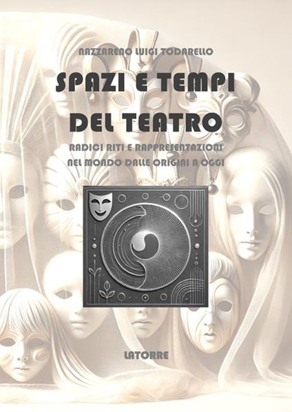 Spazi e tempi del teatro. Radici riti e rappresentazioni nel mondo dalle origini a oggi - Nazzareno Lugi Todarello - ebook