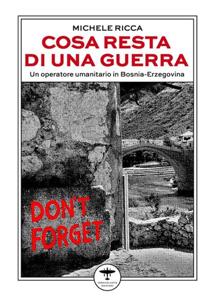 Cosa resta di una guerra. Un operatore umanitario in Bosnia-Erzegovina - Michele Ricca - ebook