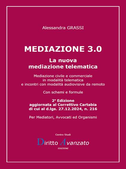 Mediazione 3.0. La nuova mediazione telematica. Mediazione civile e commerciale in modalità telematica e incontri con modalità audiovisive da remoto - Alessandra Grassi - ebook