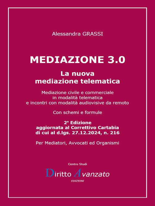 Mediazione 3.0. La nuova mediazione telematica. Mediazione civile e commerciale in modalità telematica e incontri con modalità audiovisive da remoto - Alessandra Grassi - ebook