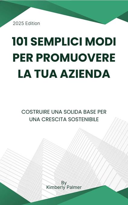 101 semplici modi per promuovere la tua azienda. Costruire una solida base per una crescita sostenibile - Kimberly Palmer - ebook