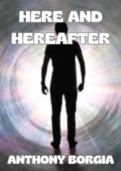 Here and hereafter - Anthony Borgia - copertina