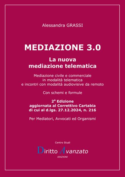 Mediazione 3.0. La nuova mediazione telematica. Mediazione civile e commerciale in modalità telematica e incontri con modalità audiovisive da remoto - Alessandra Grassi - copertina