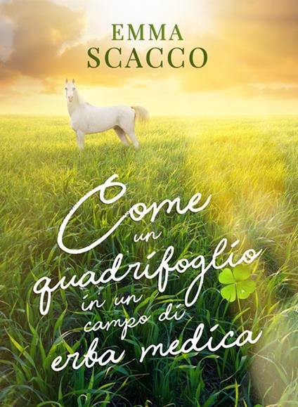 Come un quadrifoglio in un campo di erba medica - Emma Scacco - ebook