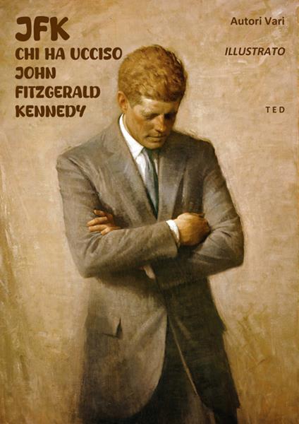 JFK. Chi ha ucciso John Fitzgerald Kennedy - Autori vari - ebook