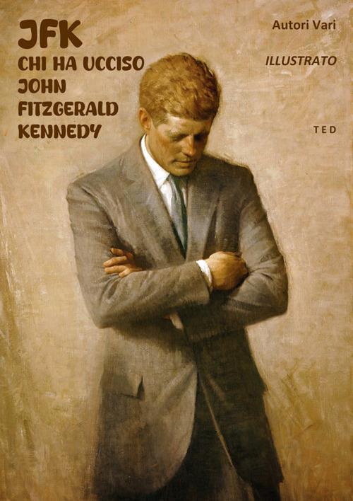 JFK. Chi ha ucciso John Fitzgerald Kennedy - Autori vari - ebook
