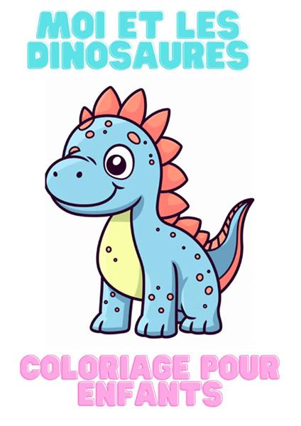 Moi et les dinosaures. Coloriage pour enfants - copertina