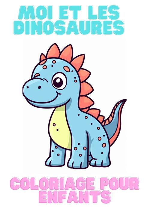 Moi et les dinosaures. Coloriage pour enfants - copertina