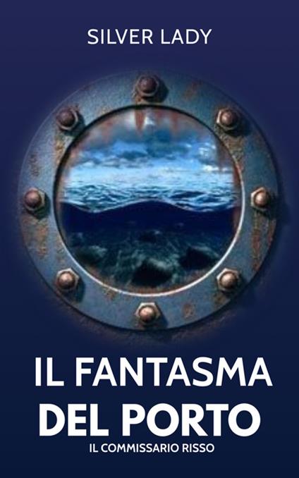 Il fantasma del porto. Il giovane Risso - Silver Lady - ebook