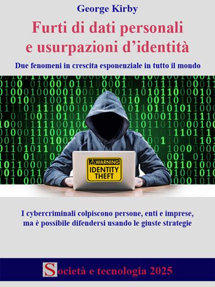 Furti di dati personali e usurpazioni d'identità. Due fenomeni in crescita esponenziale in tutto il mondo - George Kirby - ebook