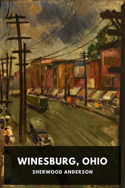 Winesburg, Ohio. Una serie di racconti della vita in una piccola città dell'Ohio - Sherwood Anderson,Horatio Valentae - ebook