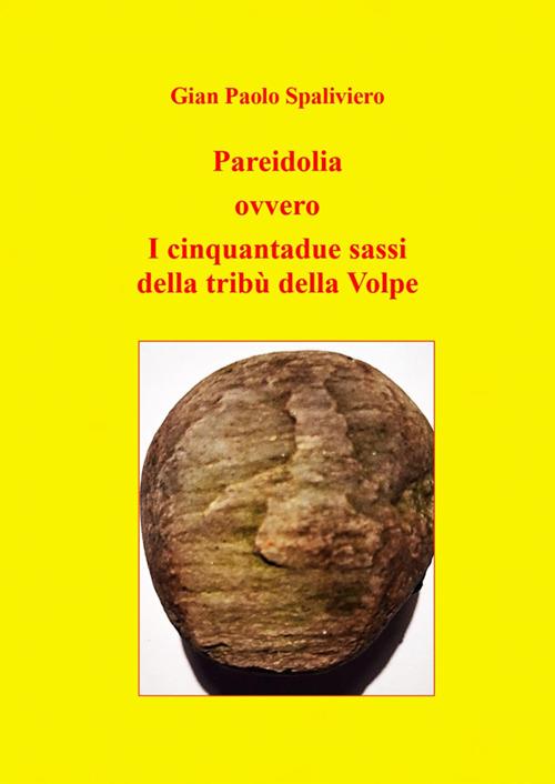 Pareidolia ovvero i cinquantadue sassi della tribù della Volpe - Gian Paolo Spaliviero - ebook