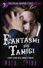 Fantasmi sul Tamigi. Victorian horror story. Vol. 3