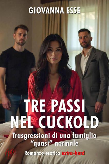 Tre passi nel cuckold. Trasgressioni di una famiglia «quasi» normale - Giovanna Esse - ebook