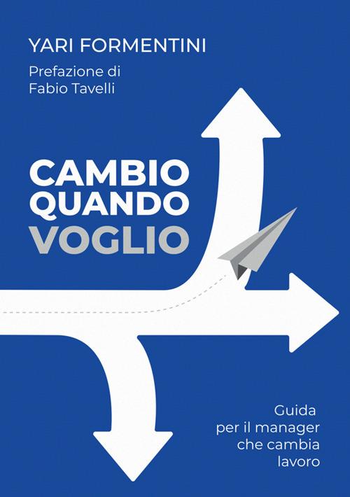 Cambio quando voglio. Guida per il manager che cambia lavoro - Yari Formentini - copertina