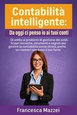Contabilità Intelligente. Guida pratica per gestire il denaro, organizzare le finanze e far crescere la tua attività con consapevolezza