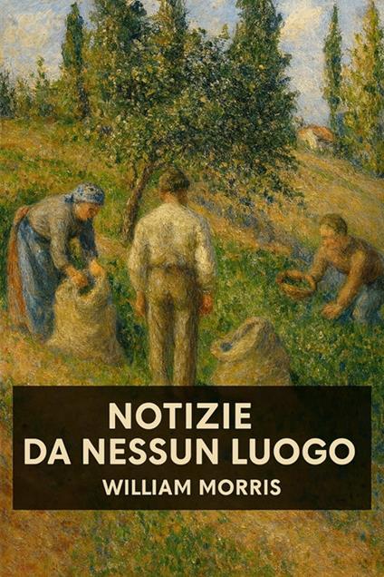 Notizie da nessun luogo - William Morris,Horatio Valentae - ebook