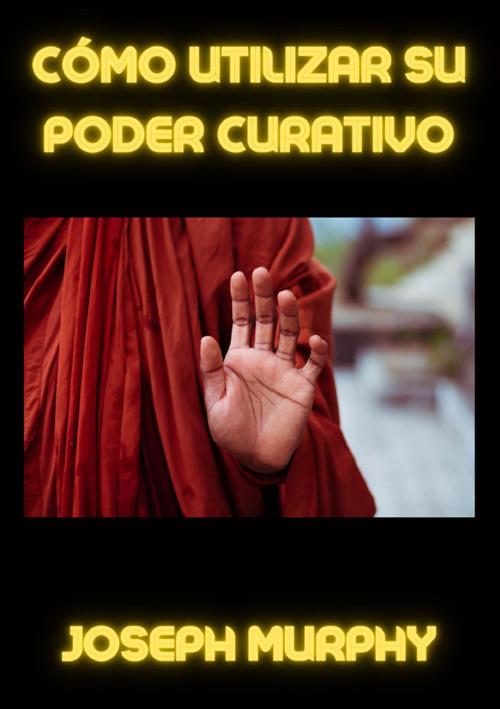 Cómo utilizar su poder curativo - Joseph Murphy - copertina