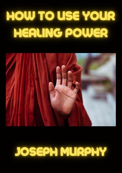 How to use your healing power - Joseph Murphy - copertina