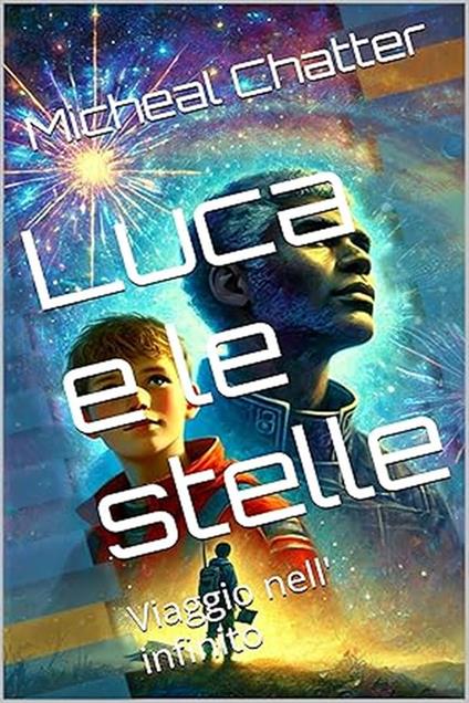Viaggio nell'infinito. Luca e le stelle. Vol. 1 - Michael Chatter - ebook