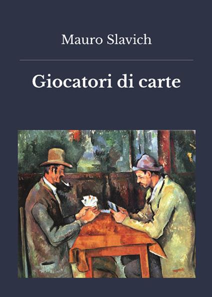 Giocatori di carte - Mauro Slavich - ebook