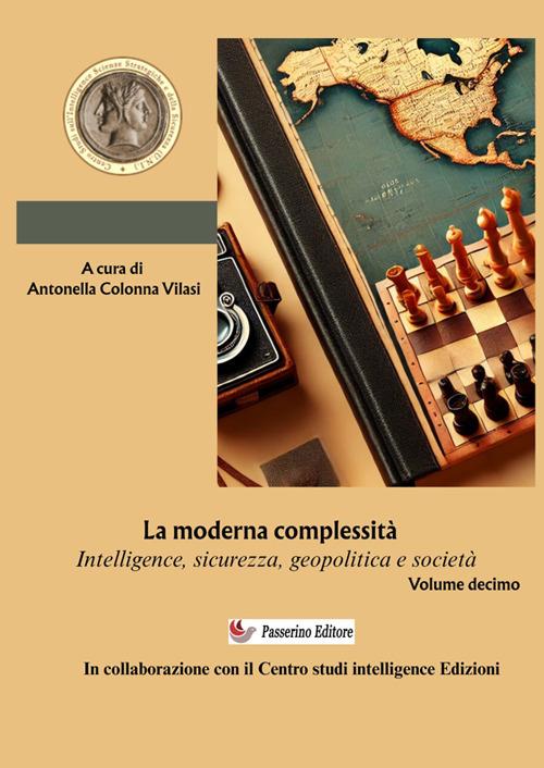 Intelligence Studies. Scritti di Intelligence. Intelligence, sicurezza, geopolitica e società. Nuova ediz.. Vol. 10: La moderna complessità - copertina