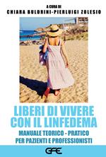 Liberi di vivere con il linfedema. Manuale teorico-pratico per pazienti e professionisti