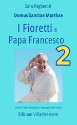 fioretti di papa Francesco. Vol. 2: Come il Papa ha cambiato il linguaggio della Chiesa