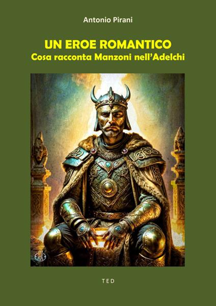 Un eroe romantico. Cosa racconta Manzoni nell'Adelchi - Antonio Pirani - ebook
