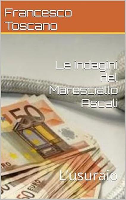 Le indagini del maresciallo Ascali. L'usuraio - Francesco Toscano - ebook
