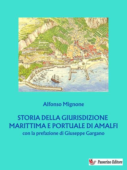 Storia della giurisdizione marittima e portuale di Amalfi - Alfonso Mignone - ebook