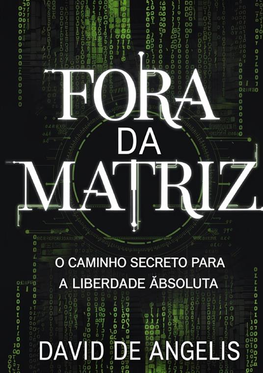 Fora da Matriz. O caminho secreto para a liberdade absoluta. Como quebrar os grilhões do sistema, libertar-se dos padrões e construir riqueza sem trabalhar da maneira tradicional - David De Angelis - copertina