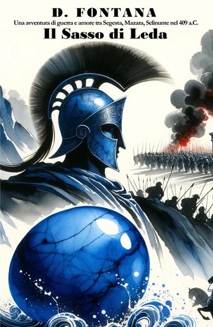 Il sasso di Leda. Una avventura di guerra e amore tra Segesta, Mazara, Selinunte nel 409 a.C. - D. Fontana - ebook