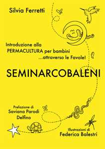 SeminArcobaleni. Introduzione alla permacultura per bambini... attraverso le favole. Ediz. ampliata