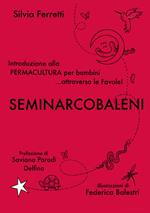 SeminArcobaleni. Introduzione alla permacultura per bambini... attraverso le favole. Ediz. a caratteri grandi