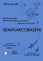 SeminArcobaleni. Introduzione alla permacultura per bambini... attraverso le favole. Ediz. a caratteri grandi
