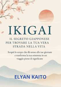Ikigai. Il segreto giapponese per trovare la tua vera strada nella vita