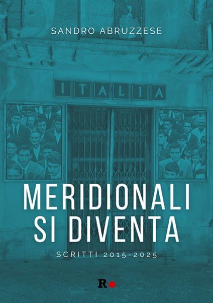 Meridionali si diventa. Scritti 2015-2025 - Sandro Abruzzese - ebook