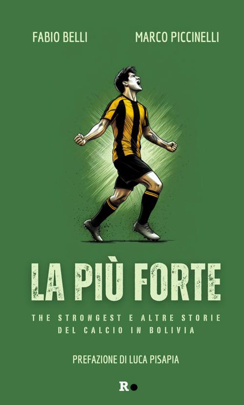 La più forte. The Strongest e altre storie del calcio in Bolivia - Fabio Belli,Marco Piccinelli - ebook