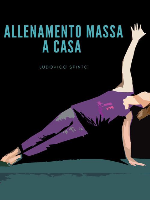 Allenamento massa a casa - Ludovico Spinto - ebook