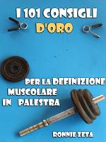 I 101 consigli d'oro per la definizione muscolare in palestra