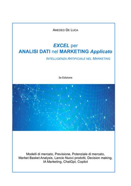 Excel per analisi dati nel marketing applicato. Intelligenza artificiale nel marketing - Amedeo De Luca - ebook